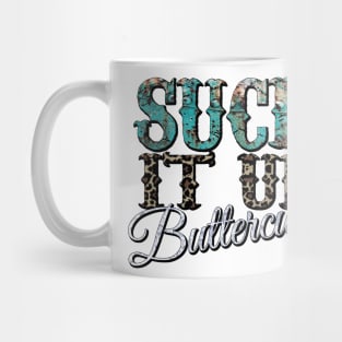 Suck it up Buttercup Mug